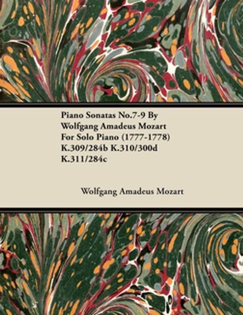 Piano Sonatas No.7-9 By Wolfgang Amadeus Mozart For Solo Piano (1777-1778) K.309/284b K.310/300d K.311/284c(Kobo/電子書)