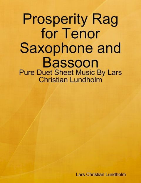 Prosperity Rag for Tenor Saxophone and Bassoon - Pure Duet Sheet Music By Lars Christian Lundholm(Kobo/電子書)