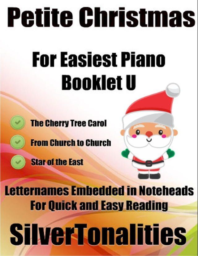  Petite Christmas Booklet U - For Beginner and Novice Pianists the Cherry Tree Carol from Church to Church Star of the East Letter Names Embedded In Noteheads for Quick and Easy Reading(Kobo/電子書)