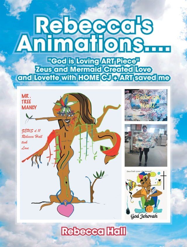  Rebecca's Animations...."God Is Loving Art Piece" Zeus and Mermaid Created Love and Lovette with Home Cj + Art Saved Me(Kobo/電子書)