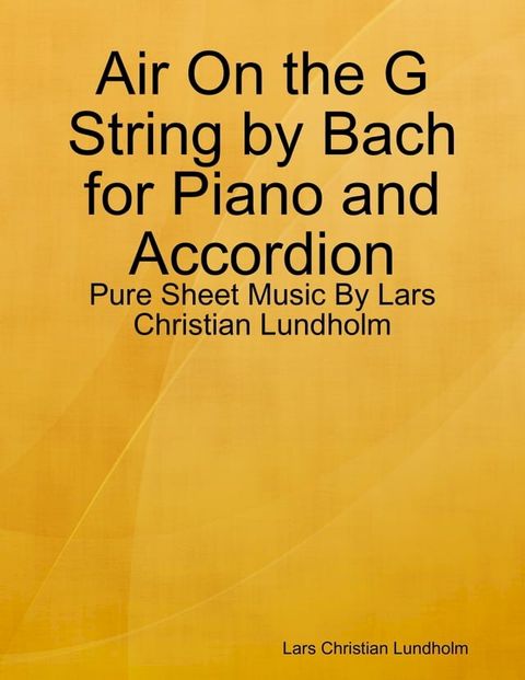 Air On the G String by Bach for Piano and Accordion - Pure Sheet Music By Lars Christian Lundholm(Kobo/電子書)