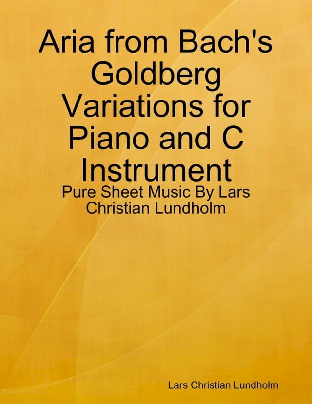  Aria from Bach's Goldberg Variations for Piano and C Instrument - Pure Sheet Music By Lars Christian Lundholm(Kobo/電子書)