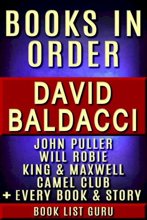 David Baldacci Books in Order: John Puller series, Will Robie series, Amos Decker series, Camel Club, King and Maxwell, Vega Jane, Shaw, Freddy and The French Fries, stories, novels and nonfiction.(Kobo/電子書)