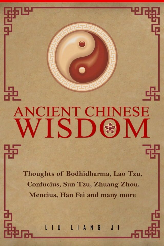  Ancient Chinese Wisdom: Thoughts of Bodhidharma, Lao Tzu , Confucius, Sun Tzu, Zhuang Zhou, Mencius, Han Fei and many more(Kobo/電子書)