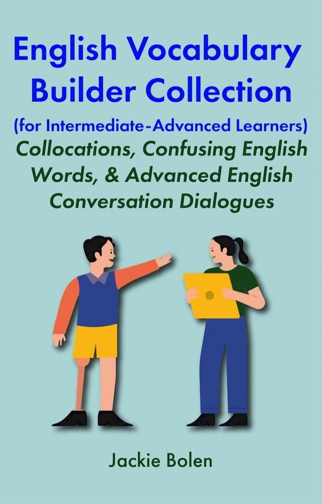  English Vocabulary Builder Collection (for Intermediate-Advanced Learners): Collocations, Confusing English Words, & Advanced English Conversation Dialogues(Kobo/電子書)