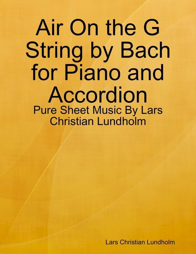  Air On the G String by Bach for Piano and Accordion - Pure Sheet Music By Lars Christian Lundholm(Kobo/電子書)