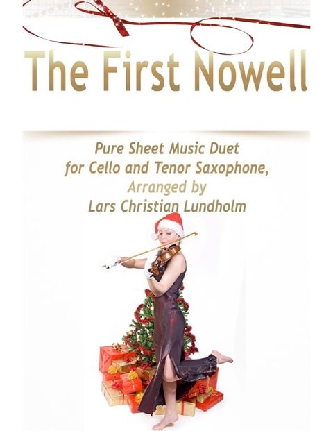 The First Nowell Pure Sheet Music Duet for Cello and Tenor Saxophone, Arranged by Lars Christian Lundholm(Kobo/電子書)