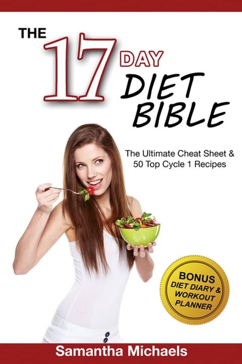 17 Day Diet Bible: The Ultimate Cheat Sheet & 50 Top Cycle 1 Recipes (With Diet Diary & Workout Planner)(Kobo/電子書)