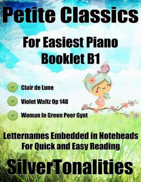 Petite Classics for Easiest Piano Booklet B1 – Clair De Lune Violet Waltz Op 148 Woman In Green Peer Gynt Letter Names Embedded In Noteheads for Quick and Easy Reading(Kobo/電子書)