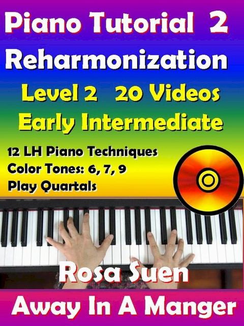 Rosa's Adult Piano Lessons Reharmonization Level 2: Early Intermediate - Away In A Manger with 20 Instructional Videos!(Kobo/電子書)