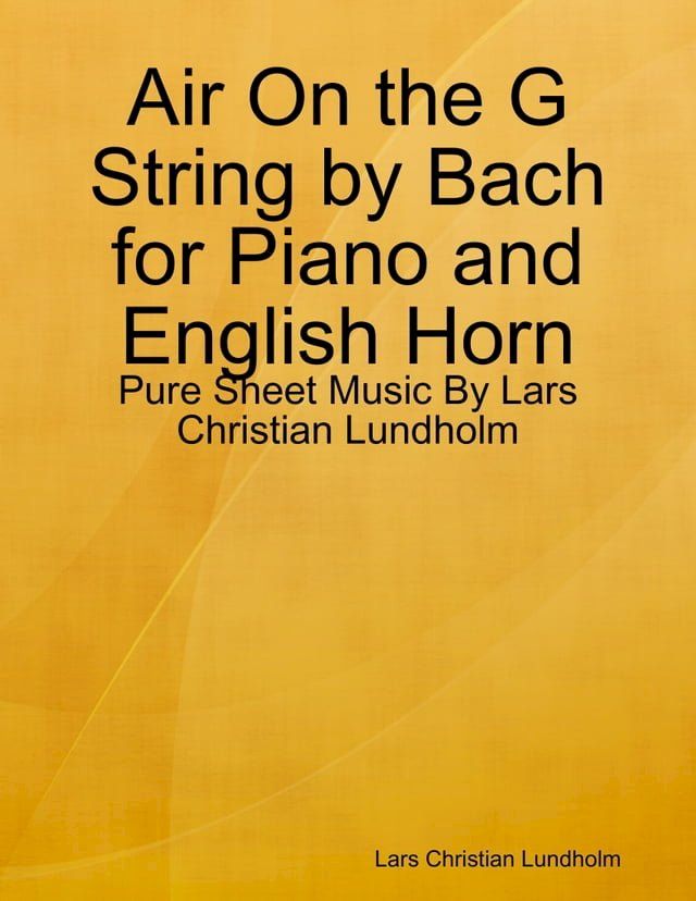  Air On the G String by Bach for Piano and English Horn - Pure Sheet Music By Lars Christian Lundholm(Kobo/電子書)