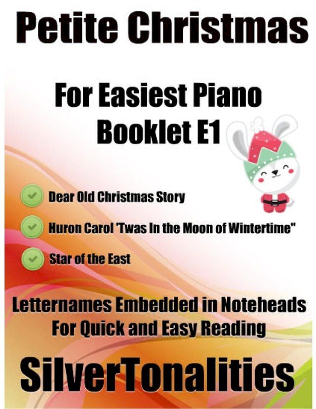  Petite Christmas Booklet E1 - For Beginner and Novice Pianists Dear Old Christmas Story Huron Carol ‘Twas In the Moon of Winter Time Star of the East Letter Names Embedded In Noteheads for Quick and Easy Reading(Kobo/電子書)