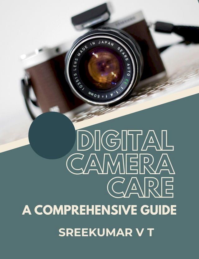  Digital Camera Care: A Comprehensive Guide(Kobo/電子書)