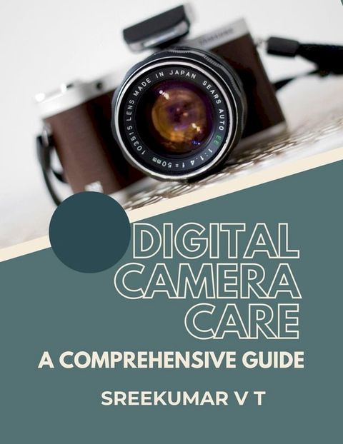 Digital Camera Care: A Comprehensive Guide(Kobo/電子書)