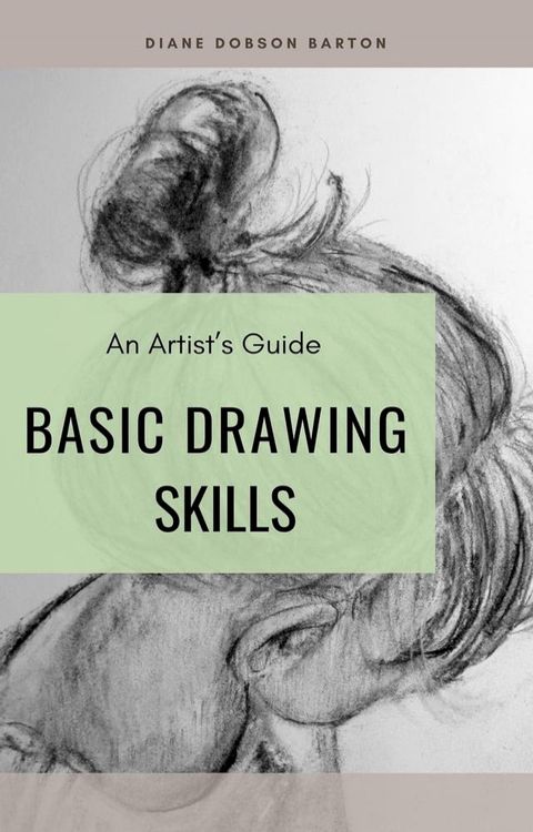 An Artist's Guide: Basic Drawing Skills(Kobo/電子書)