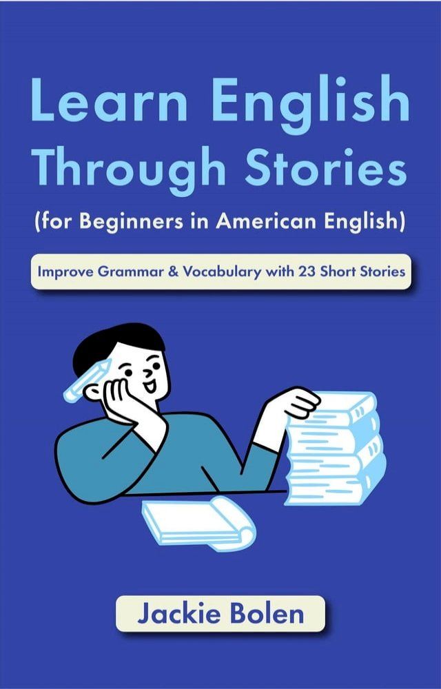  Learn English Through Stories (for Beginners in American English): Improve Grammar & Vocabulary with 23 Short Stories(Kobo/電子書)