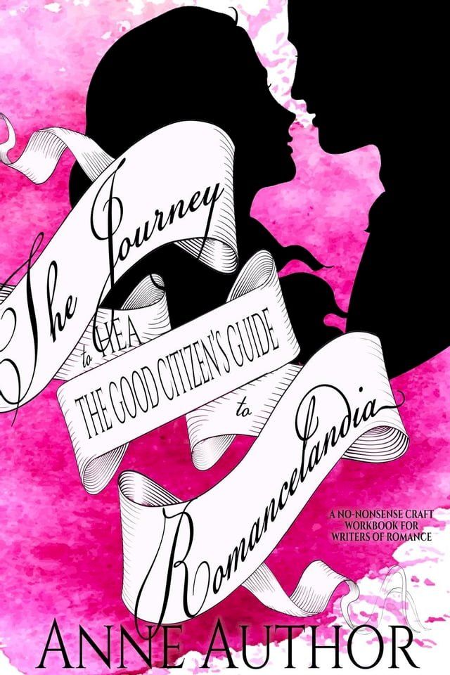  The Journey to HEA: The Good Citizen's Guide to Romancelandia (A No-Nonsense Craft Workbook for Writers of Romance)(Kobo/電子書)