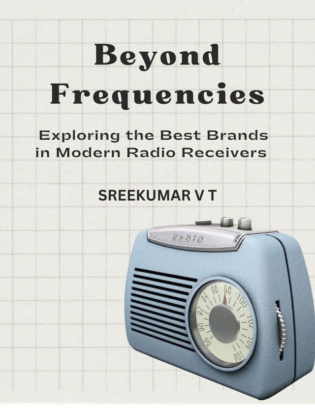  Beyond Frequencies: Exploring the Best Brands in Modern Radio Receivers(Kobo/電子書)