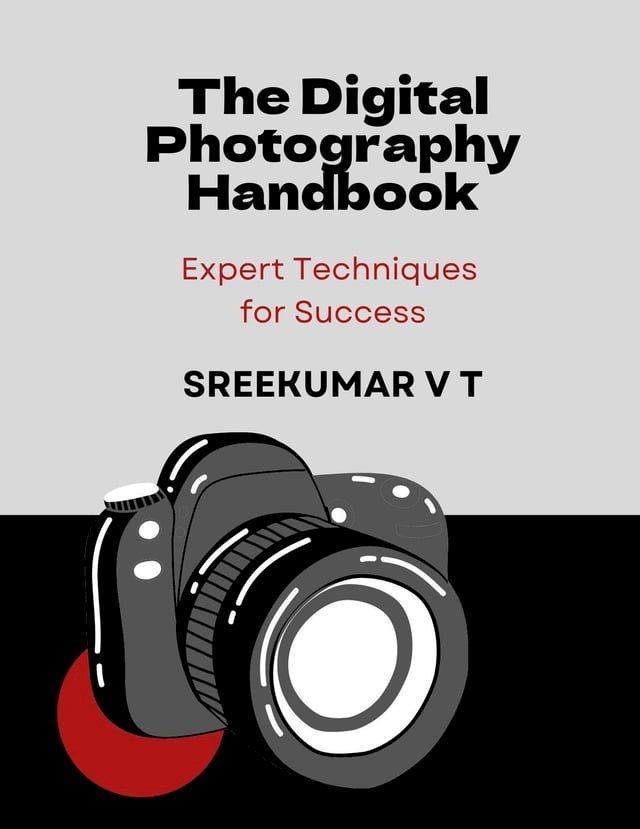  The Digital Photography Handbook: Expert Techniques for Success(Kobo/電子書)