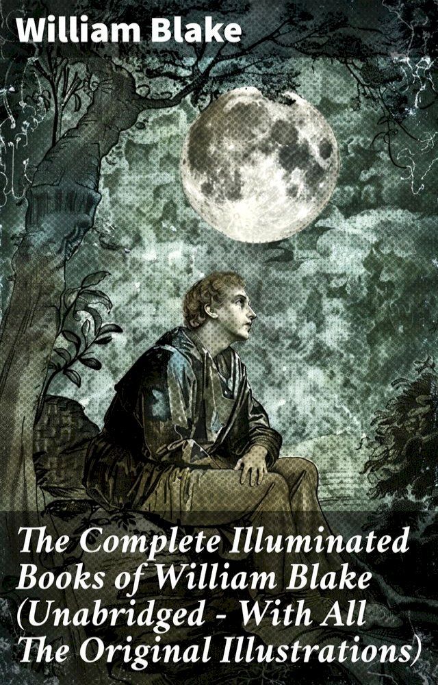  The Complete Illuminated Books of William Blake (Unabridged - With All The Original Illustrations)(Kobo/電子書)