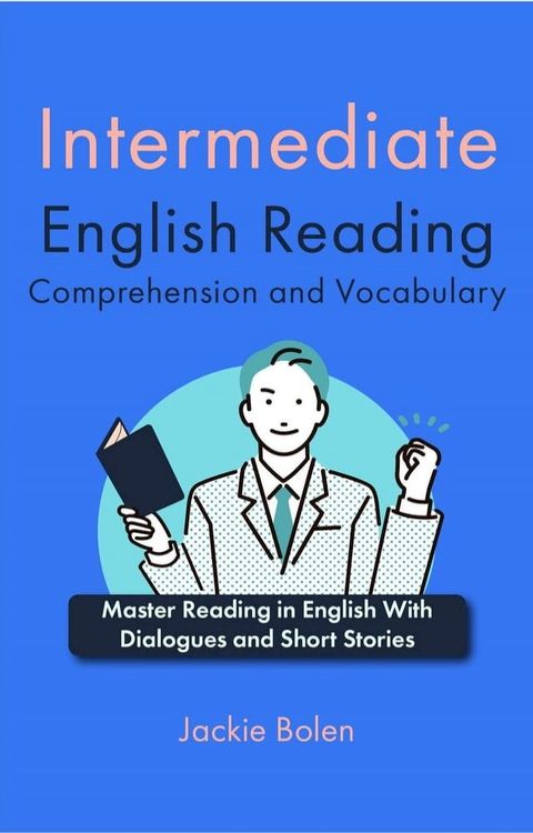 Intermediate English Reading Comprehension and Vocabulary: Master Reading in English With Dialogues and Short Stories(Kobo/電子書)