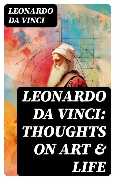 Leonardo da Vinci: Thoughts on Art & Life(Kobo/電子書)