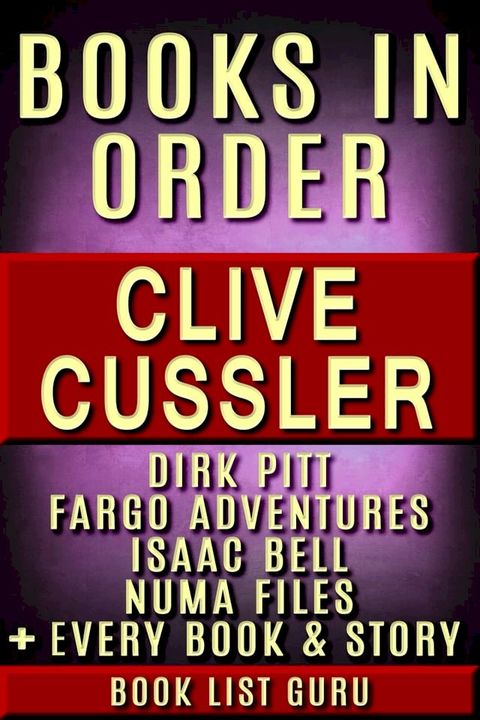 Clive Cussler Books in Order: Dirk Pitt series, NUMA Files series, Fargo Adventures, Isaac Bell series, Oregon Files, Sea Hunter, Children's books, short stories, standalone novels and nonfiction.(Kobo/電子書)