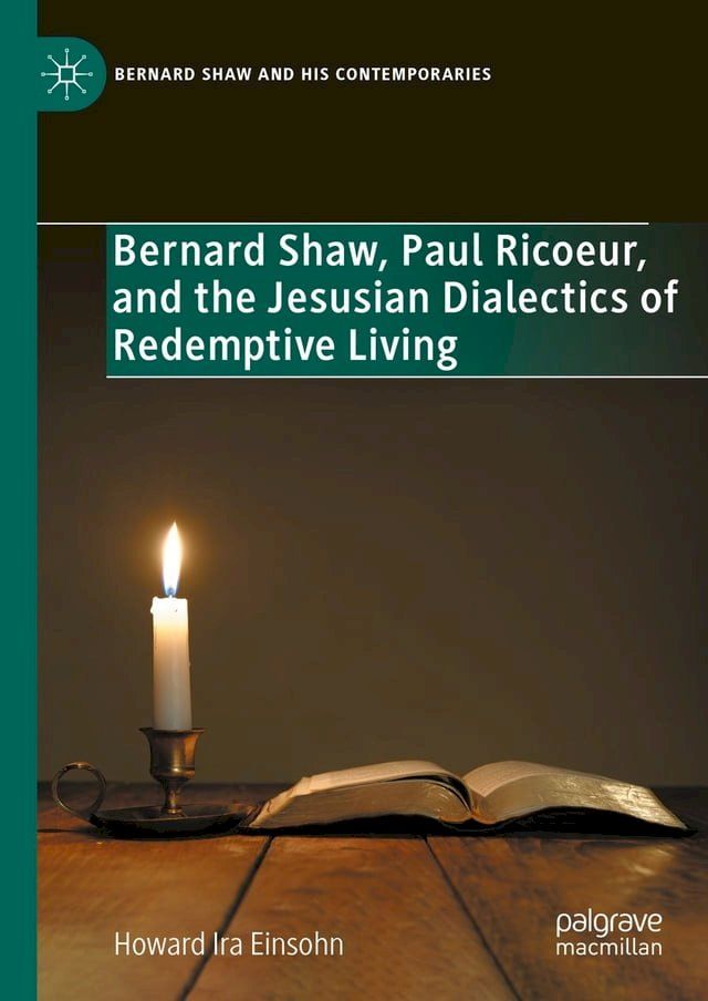  Bernard Shaw, Paul Ricoeur, and the Jesusian Dialectics of Redemptive Living(Kobo/電子書)