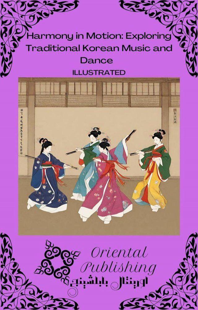  Harmony in Motion Exploring Traditional Korean Music and Dance(Kobo/電子書)