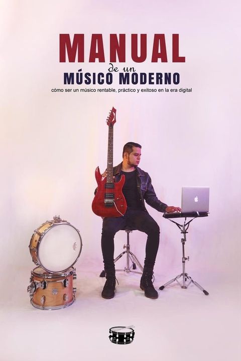 Manual de un m&uacute;sico moderno c&oacute;mo ser un m&uacute;sico rentable pr&aacute;ctico y exitoso en la era digital(Kobo/電子書)