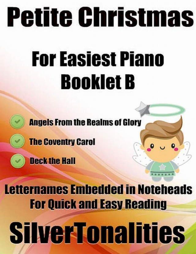  Petite Christmas Booklet B - For Beginner and Novice Pianists Angels from the Realms of Glory the Coventry Carol Deck the Hall Letter Names Embedded In Noteheads for Quick and Easy Reading(Kobo/電子書)