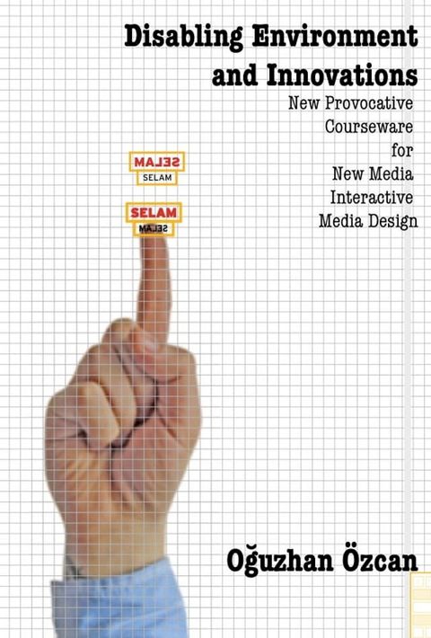 Disabling Environment and Innovations: New Provocative Courseware for New Media / Interactive Media Design(Kobo/電子書)