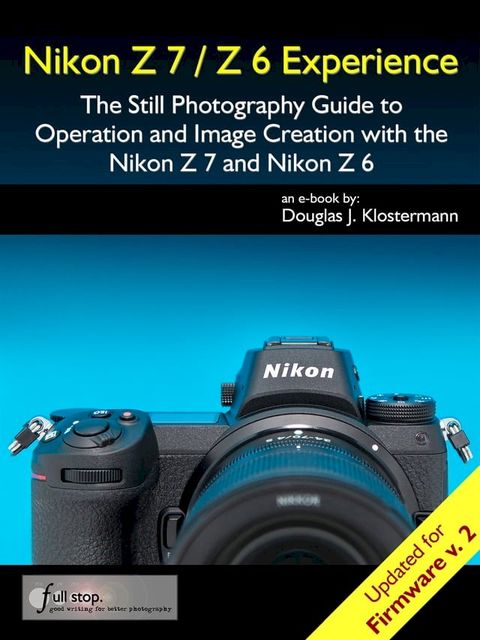 Nikon Z7 / Z6 Experience - The Still Photography Guide to Operation and Image Creation with the Nikon Z7 and Nikon Z6(Kobo/電子書)