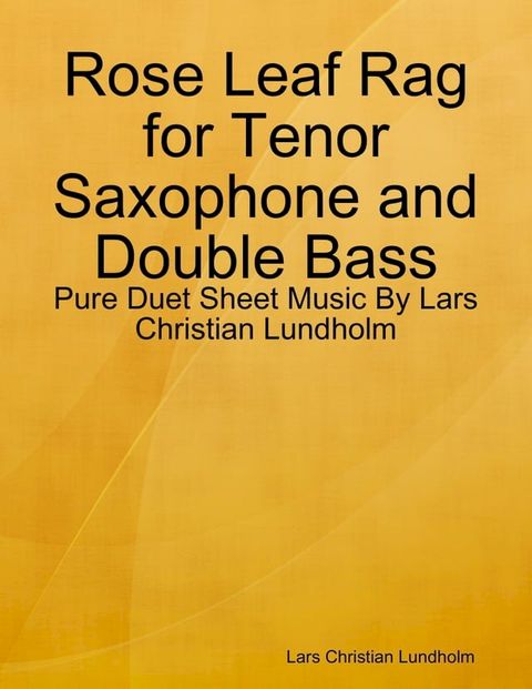 Rose Leaf Rag for Tenor Saxophone and Double Bass - Pure Duet Sheet Music By Lars Christian Lundholm(Kobo/電子書)