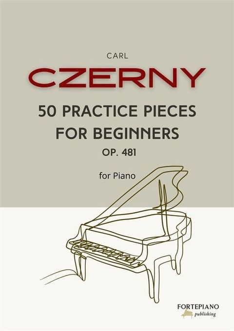 Czerny - 50 Practice Pieces for Beginners Op. 481(Kobo/電子書)