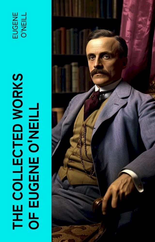  The Collected Works of Eugene O'Neill(Kobo/電子書)