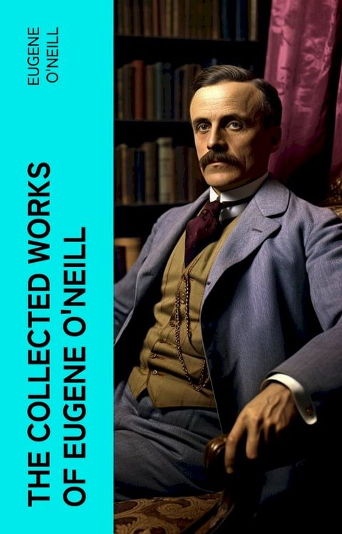 The Collected Works of Eugene O'Neill(Kobo/電子書)