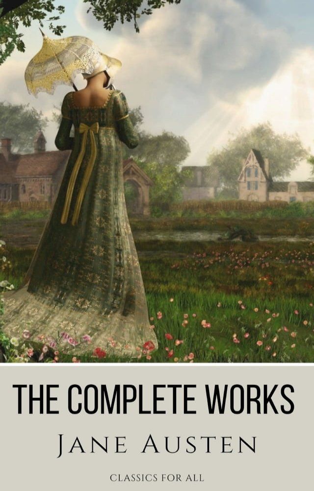  The Complete Works of Jane Austen: (In One Volume) Sense and Sensibility, Pride and Prejudice, Mansfield Park, Emma, Northanger Abbey, Persuasion, Lady ... Sandition, and the Complete Juvenilia(Kobo/電子書)