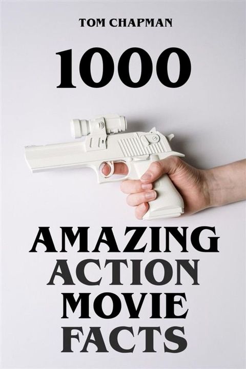 1000 Amazing Action Movie Facts(Kobo/電子書)