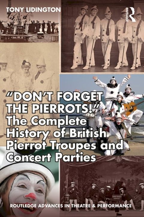 “Don’t Forget The Pierrots!'' The Complete History of British Pierrot Troupes & Concert Parties(Kobo/電子書)