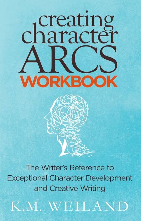 Creating Character Arcs Workbook: The Writer's Reference to Exceptional Character Development and Creative Writing(Kobo/電子書)