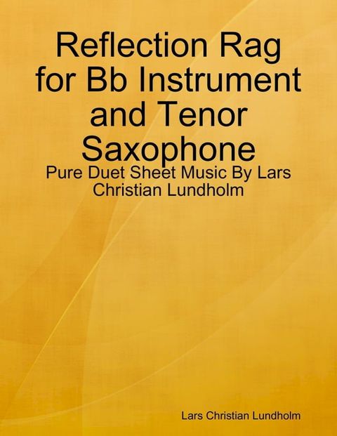 Reflection Rag for Bb Instrument and Tenor Saxophone - Pure Duet Sheet Music By Lars Christian Lundholm(Kobo/電子書)