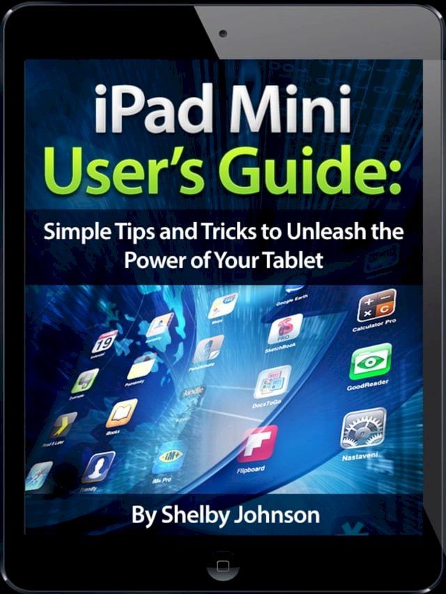  iPad Mini User's Manual: Simple Tips and Tricks to Unleash the Power of Your Tablet! Updated with iOS 7(Kobo/電子書)