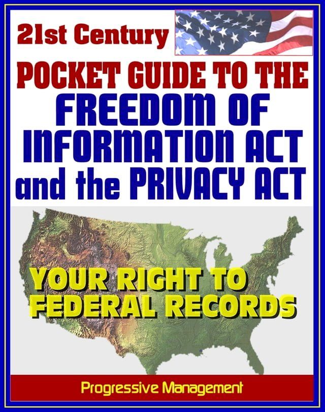  21st Century Pocket Guide to the Freedom of Information Act (FOIA) and the Privacy Act - Your Right to Federal Government Records, Sample Request Letters(Kobo/電子書)