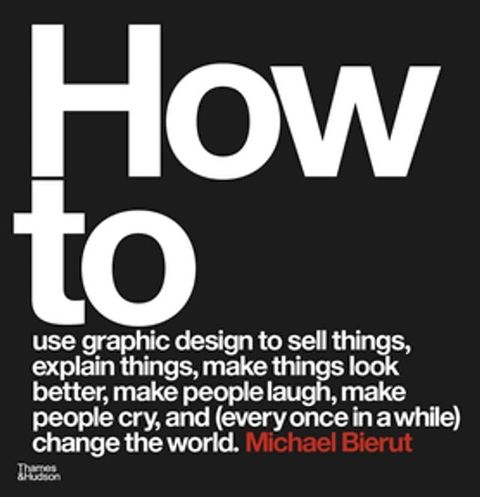 How to use graphic design to sell things, explain things, make things look better, make people laugh, make people cry, and (every once in a while) change the world(Kobo/電子書)