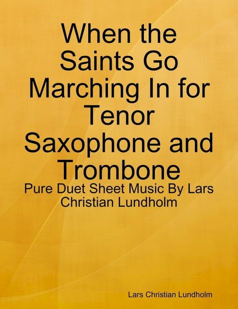 When the Saints Go Marching In for Tenor Saxophone and Trombone - Pure Duet Sheet Music By Lars Christian Lundholm(Kobo/電子書)