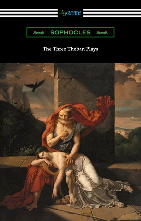 The Three Theban Plays: Antigone, Oedipus the King, and Oedipus at Colonus (Translated by Francis Storr with Introductions by Richard C. Jebb)(Kobo/電子書)