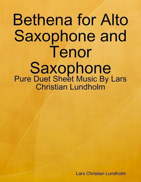 Bethena for Alto Saxophone and Tenor Saxophone - Pure Duet Sheet Music By Lars Christian Lundholm(Kobo/電子書)