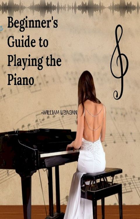 Beginner's Guide to Playing Piano(Kobo/電子書)