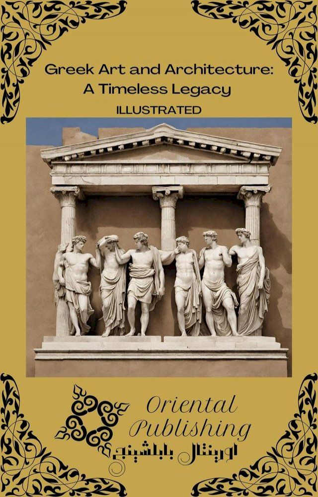  Greek Art and Architecture: A Timeless Legacy(Kobo/電子書)